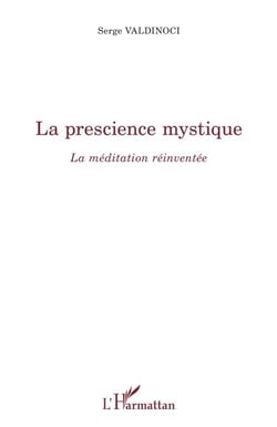 La prescience mystique - La méditation réinventée