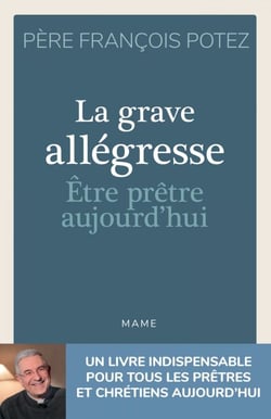 La Grave Allégresse - Etre prêtre aujourd'hui - Un livre indispensable pour tous les prêtres et chrétiens aujourd'hui