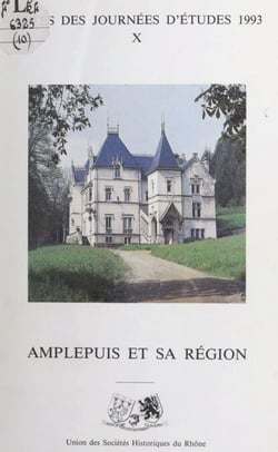 Amplepuis et sa région - Actes des Journées d'études de l'Union des sociétés historiques du Rhône, 1993