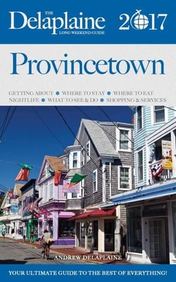 Provincetown - The Delaplaine 2017 Long Weekend Guide - Long Weekend Guides