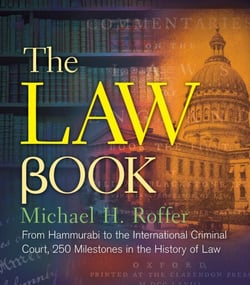 The Law Book - From Hammurabi to the International Criminal Court, 250 Milestones in the History of Law