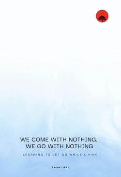 We come with Nothing, We Go with Nothing