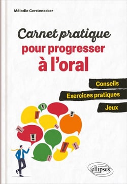 Carnet pratique pour progresser à l'oral - Conseils, exercices pratiques, jeux