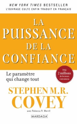 La puissance de la confiance - La confiance, levier stratégique invisible : réduire les taxes cachées, libérer les dividendes humains et transformer durablement les organisations