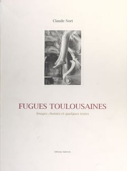 Fugues toulousaines - Images choisies et quelques textes