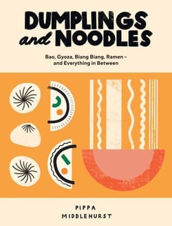 Dumplings and Noodles - Bao, Gyoza, Biang Biang, Ramen – and Everything in Between