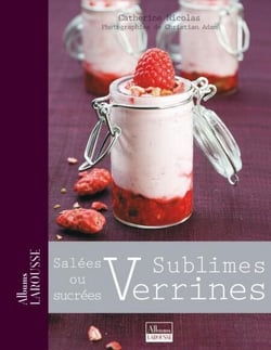 Sublimes Verrines - Salées ou sucrées