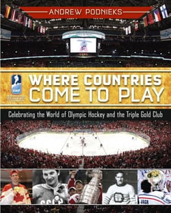 Where Countries Come to Play - Celebrating the World of Olympic Hockey and the Triple Gold Club