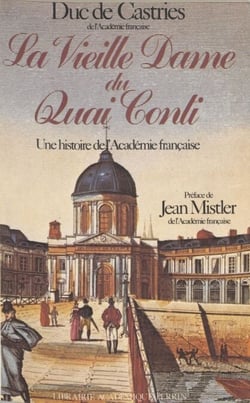 La vieille dame du Quai Conti - Une histoire de l'Académie française