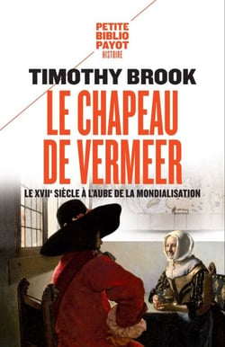 Le chapeau de Vermeer - Le XVIIe siècle à l'aube de la mondialisation