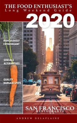 San Francisco 2020 Restaurants - The Food Enthusiast's Long Weekend Guide