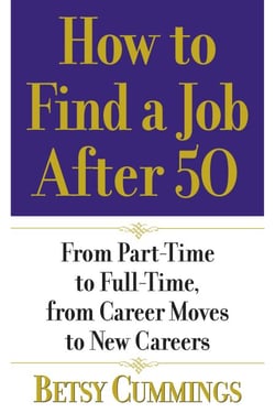 How to Find a Job After 50 - From Part-Time to Full-Time, from Career Moves to New Careers