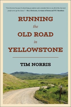 Running the Old Road in Yellowstone - One Man's Journey of Discovery and Redemption