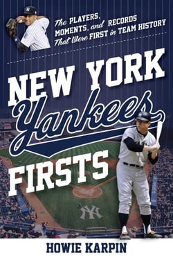 New York Yankees Firsts - The Players, Moments, and Records That Were First in Team History