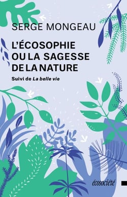 L'écosophie ou la sagesse de la nature - suivi de La belle vie