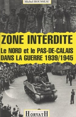 Zone interdite - Le Nord et le Pas-de-Calais dans la guerre 1939-1945