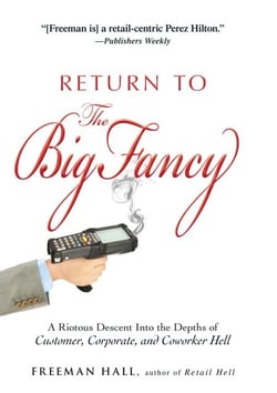 Return to the Big Fancy - A Riotous Descent Into the Depths of Customer, Corporate, and Coworker Hell