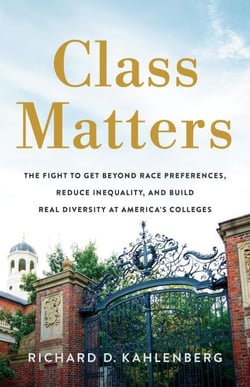 Class Matters - The Fight to Get Beyond Race Preferences, Reduce Inequality, and Build Real Diversity at America's Colleges