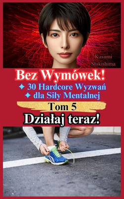 Działaj teraz! - Bez Wymówek! 30 Hardcore Wyzwań dla Siły Mentalnej, #5