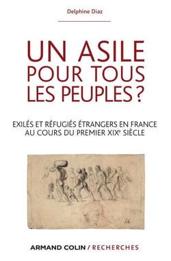 Un asile pour tous les peuples ? - Exilés et réfugiés étrangers dans la France du premier XIXe siècle