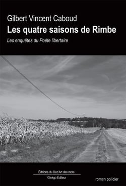 Les quatre saisons de Rimbe - Les enquêtes du Poète libertaire