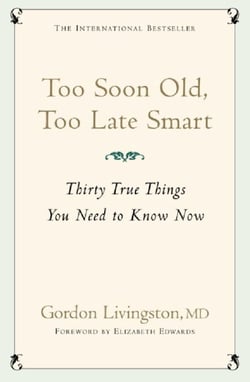Too Soon Old, Too Late Smart - Thirty True Things You Need to Know Now