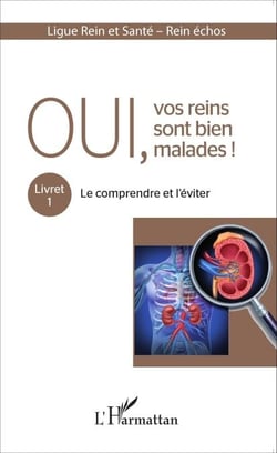 Oui, vos reins sont bien malades ! - Livret 1 : Le comprendre et l'éviter