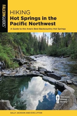 Hiking Hot Springs in the Pacific Northwest - A Guide to the Area's Best Backcountry Hot Springs