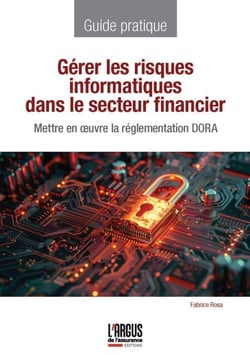 Gérer les risques informatiques dans le secteur financier - Mettre en oeuvre la réglementation DORA