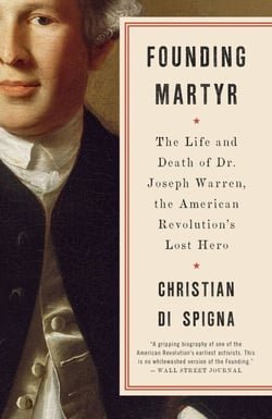 Founding Martyr - The Life and Death of Dr. Joseph Warren, the American Revolution's Lost Hero