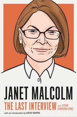 Janet Malcolm: The Last Interview - and Other Conversations