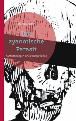 Der zyanotische Parasit - Aufzeichnungen eines Verstorbenen