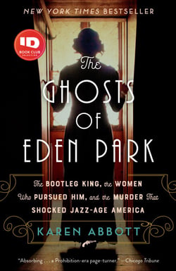 The Ghosts of Eden Park - The Bootleg King, the Women Who Pursued Him, and the Murder That Shocked Jazz-Age America