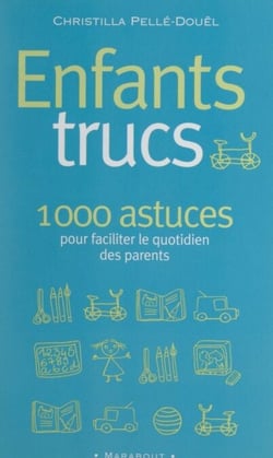 Enfants trucs - 1000 conseils pour les parents des 3-12 ans