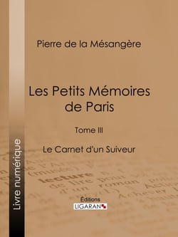 Les Petits Mémoires de Paris - Tome III - Le Carnet d'un Suiveur