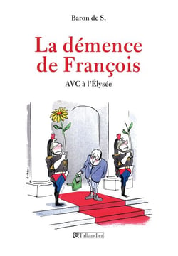 La Démence de François - AVC à l'Élysée
