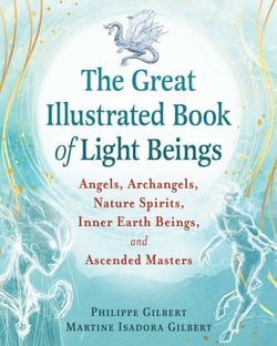 The Great Illustrated Book of Light Beings - Angels, Archangels, Nature Spirits, Inner Earth Beings, and Ascended Masters