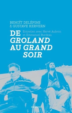 Benoît Delépine et Gustave Kervern - De Groland au Grand soir