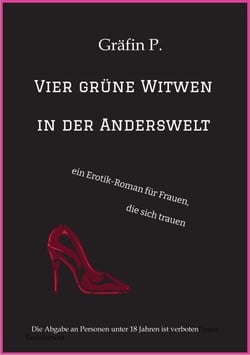 Vier grüne Witwen in der Anderswelt - ein Erotik-Roman für Frauen, die sich trauen, vielfältiger Sex in einer Fantasiewelt mit Frauen im Mittelpunkt