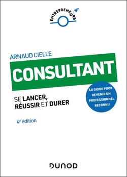 Consultant - 4e éd. - Se lancer, réussir et durer