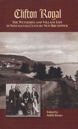 Clifton Royal - The Wetmores and village life in nineteenth-century New Brunswick