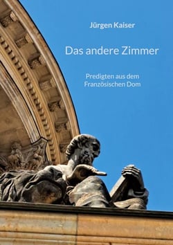Das andere Zimmer - Predigten aus dem Französischen Dom