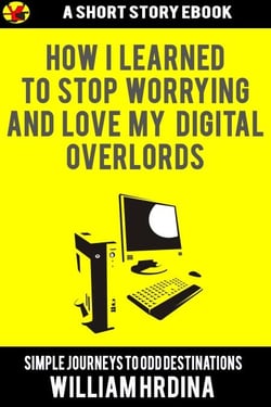 How I Learned to Stop Worrying and Love My Digital Overlords - Simple Journeys to Odd Destinations, #38