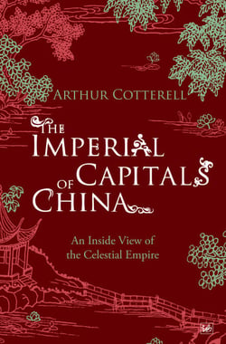 The Imperial Capitals of China - An Inside View of the Celestial Empire