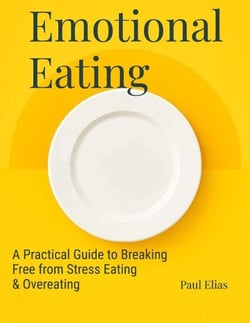 Emotional Eating: A Practical Guide to Breaking Free from Stress Eating &amp; Overeating