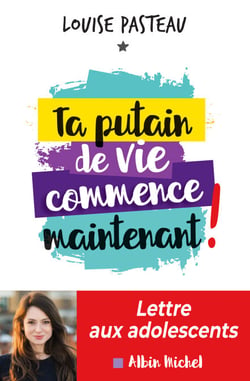 Ta putain de vie commence maintenant ! - Lettre aux adolescents