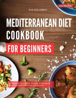 The Mediterranean Diet Cookbook: The Most Delicious and Healthy Mediterranean Diet Recipes You Can Easily Make at Home - Healthy Cooking Made Easy, #2