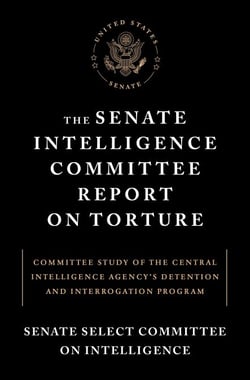 The Senate Intelligence Committee Report on Torture - Committee Study of the Central Intelligence Agency's Detention and InterrogationProgram