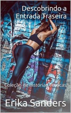 Descobrindo a Entrada Traseira - Coleção de histórias eróticas, #16