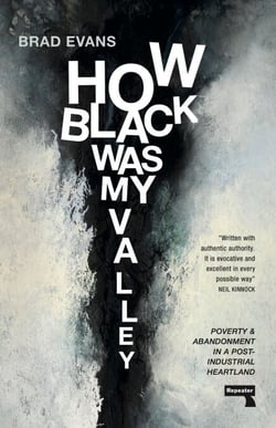 How Black Was My Valley - Poverty and Abandonment in Post-Industrial Wales